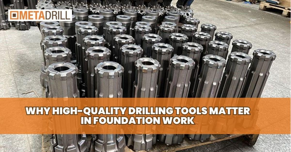 Why High-Quality Drilling Tools Matter in Foundation Work