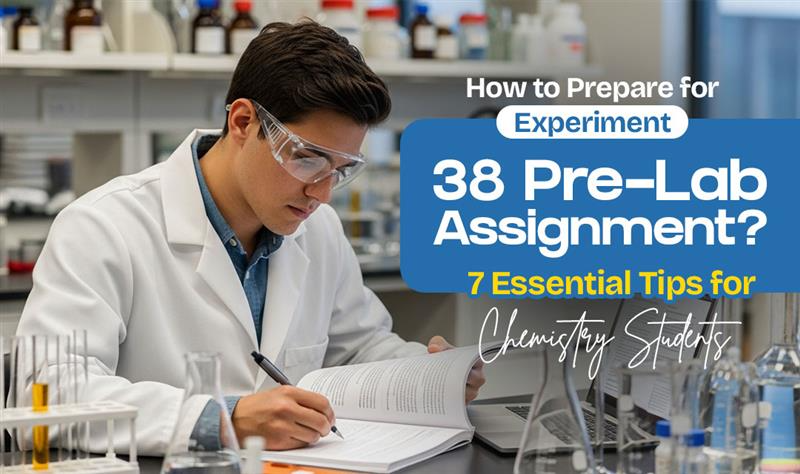 How to Prepare for Experiment 38 Pre-Lab Assignment? 7 Essential Tips for Chemistry Students